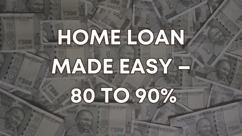 Home Loan Made Easy – 80 to 90% 